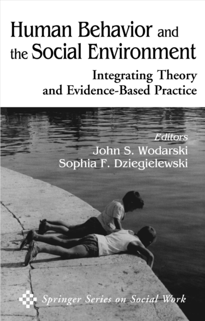 Human Behavior and the Social Environment : Integrating Theory and Evidence-Based Practice, Hardback Book
