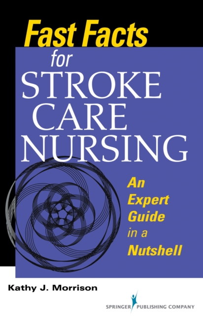 Fast Facts for Stroke Care Nursing : An Expert Guide in a Nutshell, Paperback / softback Book