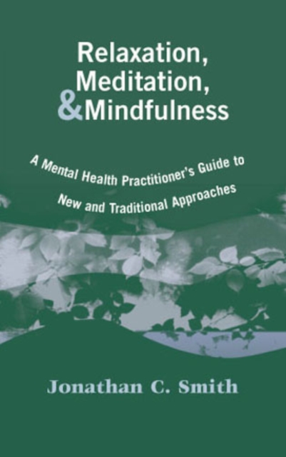 Relaxation, Meditation, & Mindfulness : A Mental Health Practitioner's Guide to New and Traditional Approaches, Hardback Book