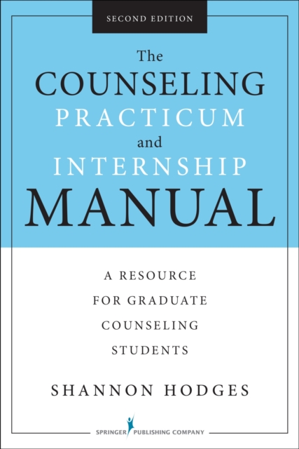 The Counseling Practicum and Internship Manual : A Resource for Graduate Counseling Students, Paperback / softback Book