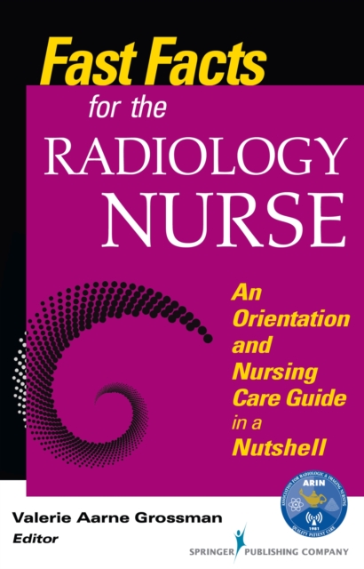 Fast Facts for the Radiology Nurse : An Orientation and Nursing Care Guide in a Nutshell, Paperback / softback Book