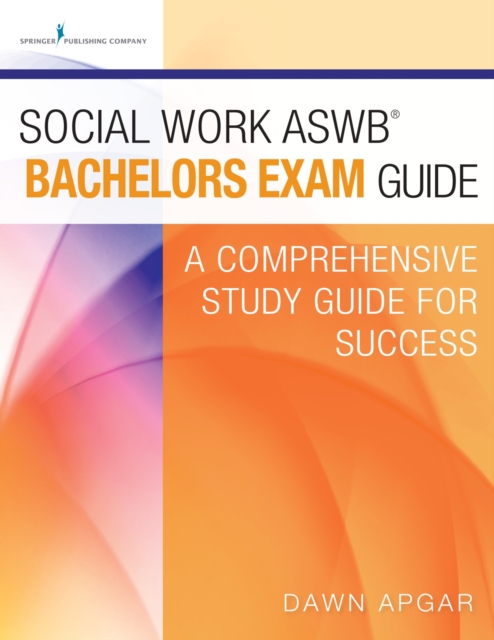 Social Work ASWB Bachelors Exam Guide : A Comprehensive Study Guide for Success, Paperback / softback Book