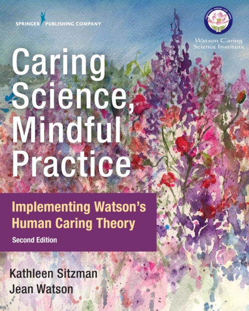 Caring Science, Mindful Practice : Implementing Watson’s Human Caring Theory, Paperback / softback Book