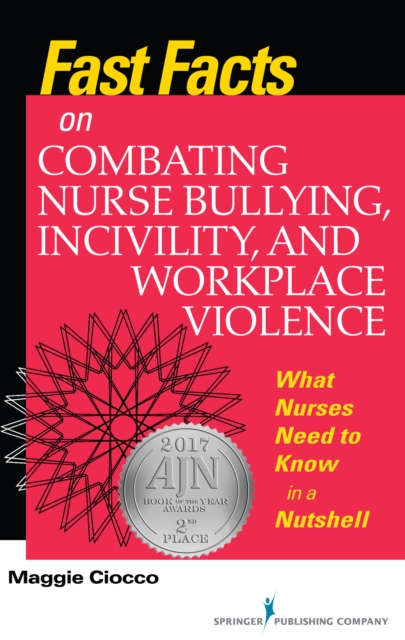 Fast Facts on Combating Nurse Bullying, Incivility and Workplace Violence : What Nurses Need to Know in a Nutshell, Paperback / softback Book