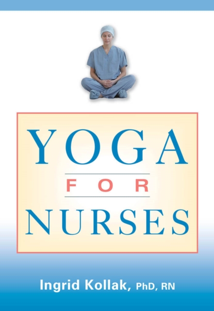 Yoga for Nurses, Paperback / softback Book