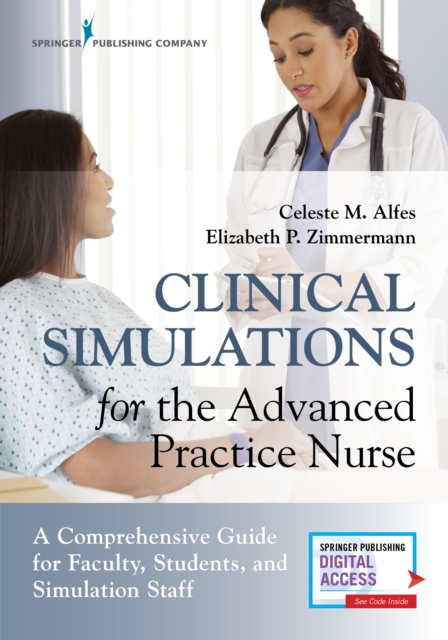 Clinical Simulations for the Advanced Practice Nurse : A Comprehensive Guide for Faculty, Students, and Simulation Staff, Paperback / softback Book