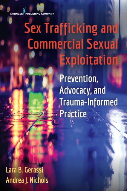 Sex Trafficking and Commercial Sexual Exploitation : Prevention, Advocacy, and Trauma-Informed Practice, Paperback / softback Book