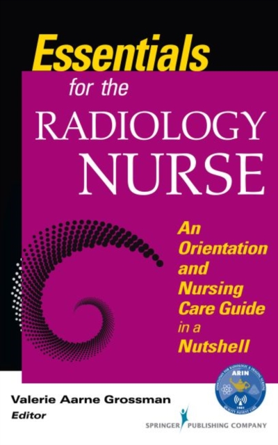 Essentials for the Radiology Nurse : An Orientation and Nursing Care Guide in a Nutshell, Paperback / softback Book