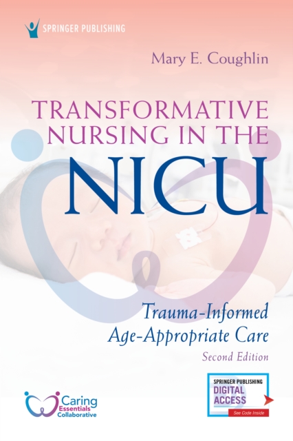 Transformative Nursing in the NICU : Trauma-Informed, Age-Appropriate Care, Paperback / softback Book