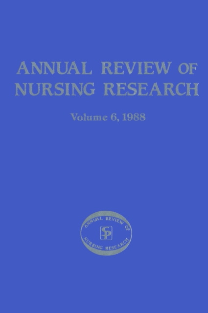 Annual Review of Nursing Research, Volume 6, 1988 : Focus on Specific Nursing Interventions, PDF eBook