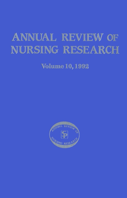 Annual Review of Nursing Research, Volume 10, 1992 : Focus on Current Critical Nursing Problems, PDF eBook