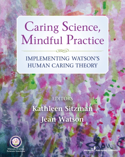 Caring Science, Mindful Practice : Implementing Watson's Human Caring Theory, Paperback / softback Book