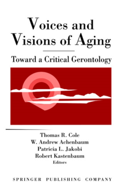 Voices and Visions of Aging : Toward a Critical Gerontology, Hardback Book