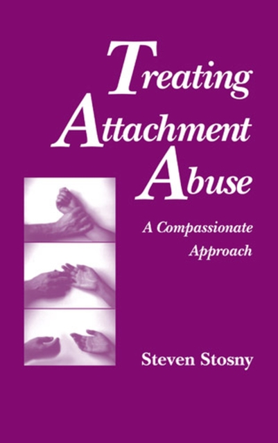 Treating Attachment Abuse : A Compassionate Approach, Hardback Book