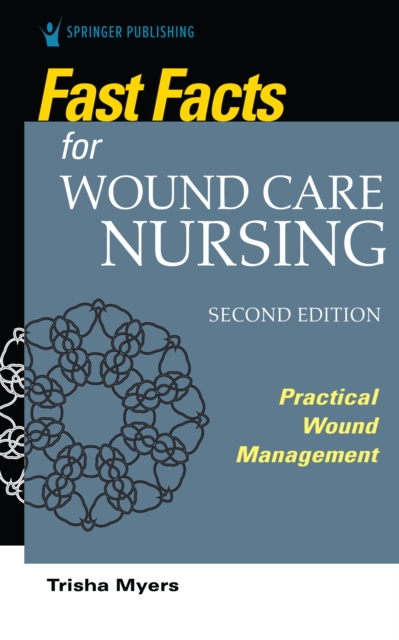 Fast Facts for Wound Care Nursing, Second Edition : Practical Wound Management, Paperback / softback Book