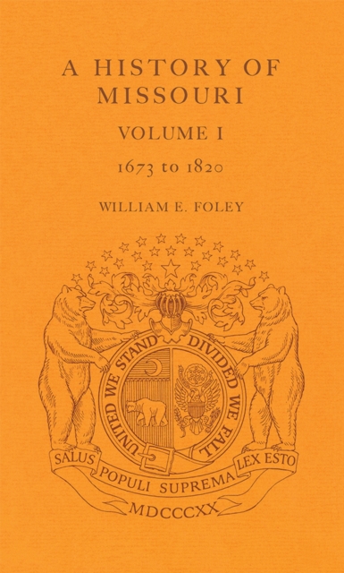 A History of Missouri (V1) : Volume I, 1673 to 1820, Hardback Book