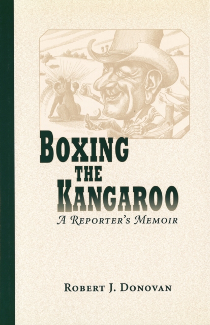 Boxing the Kangaroo : A Reporter's Memoir, Hardback Book