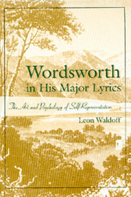 Wordsworth in His Major Lyrics : The Art and Psychology of Self-Representation, Hardback Book