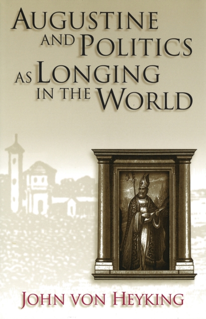 Augustine and Politics as Longing in the World, Hardback Book