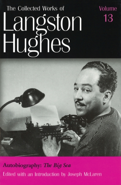 Collected Works of Langston Hughes v. 13; Big Sea, Hardback Book