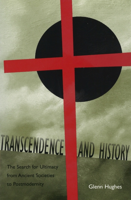 Transcendence and History : The Search for Ultimacy from Ancient Societies to Postmodernity, Hardback Book
