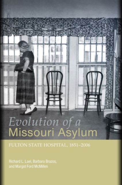 Evolution of a Missouri Asylum : Fulton State Hospital, 1851-2006, Hardback Book