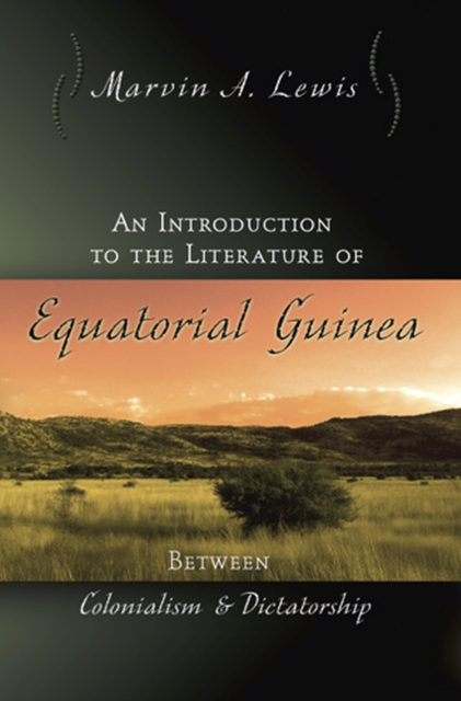 An Introduction to the Literature of Equatorial Guinea : Between Colonialism and Dictatorship, Paperback / softback Book