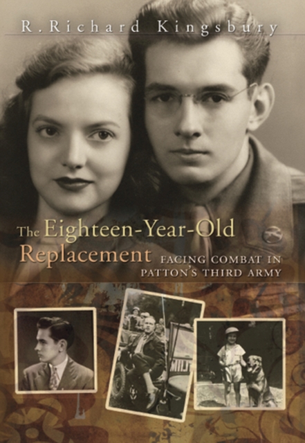 The Eighteen-year-old Replacement : Facing Combat in Patton's Third Army, Book Book