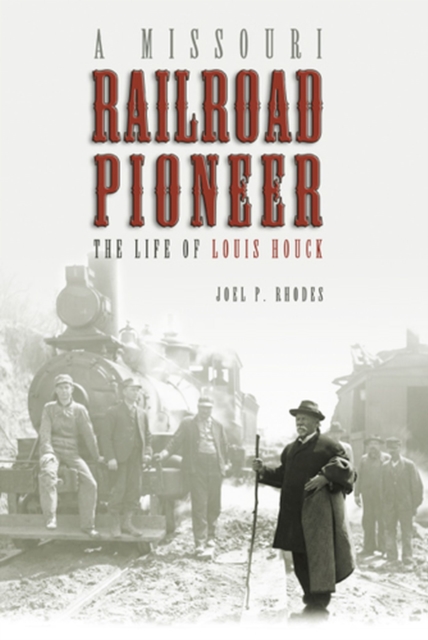 A Missouri Railroad Pioneer : The Life of Louis Houck, Hardback Book