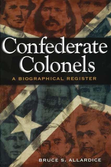 Confederate Colonels : A Biographical Register, Hardback Book