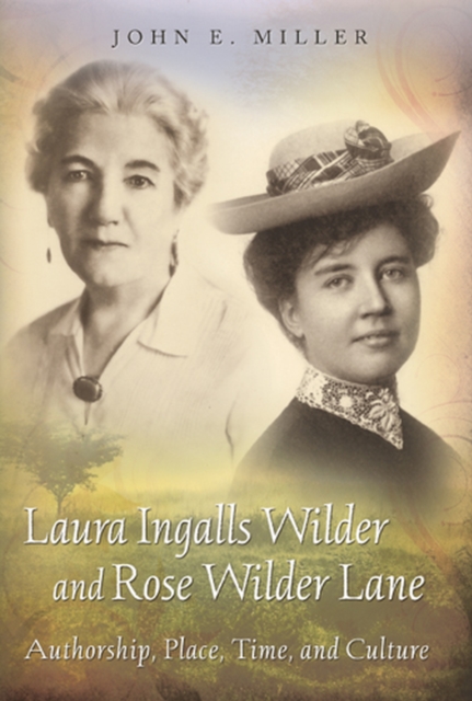Laura Ingalls Wilder and Rose Wilder Lane : Authorship, Place, Time, and Culture, Hardback Book