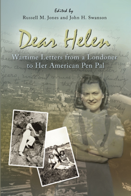 Dear Helen : Wartime Letters from a Londoner to Her American Pen Pal, Hardback Book