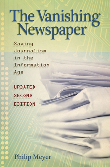 The Vanishing Newspaper [2nd Ed] Volume 1 : Saving Journalism in the Information Age, Paperback / softback Book