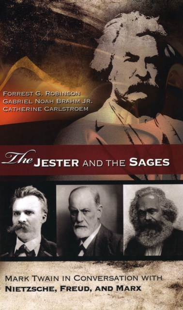 The Jester and the Sages : Mark Twain in Conversation with Nietzsche, Freud, and Marx, Hardback Book