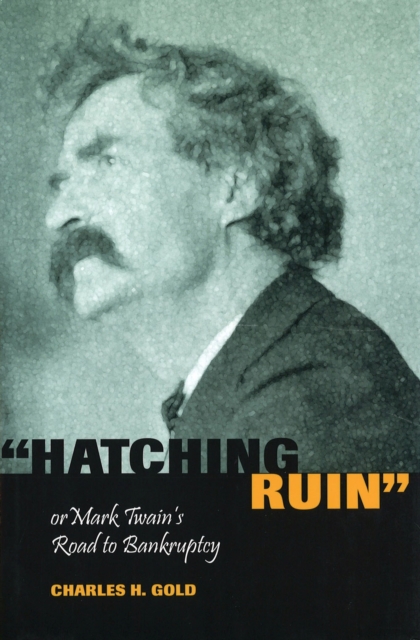 Hatching Ruin, or Mark Twain's Road to Bankruptcy, Paperback / softback Book