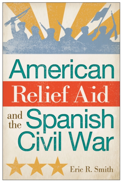 American Relief Aid and the Spanish Civil War, Hardback Book