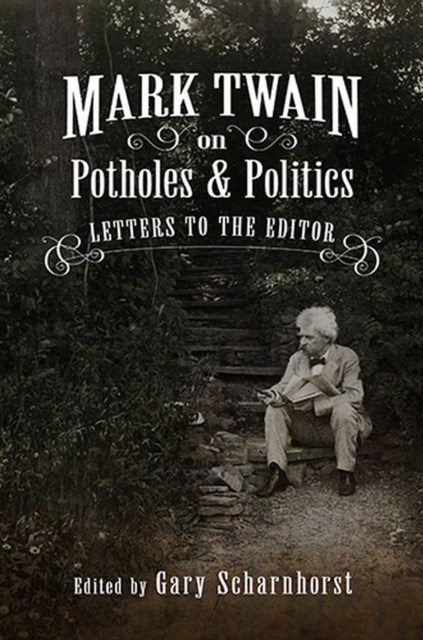 Mark Twain on Potholes and Politics : Letters to the Editor, Hardback Book