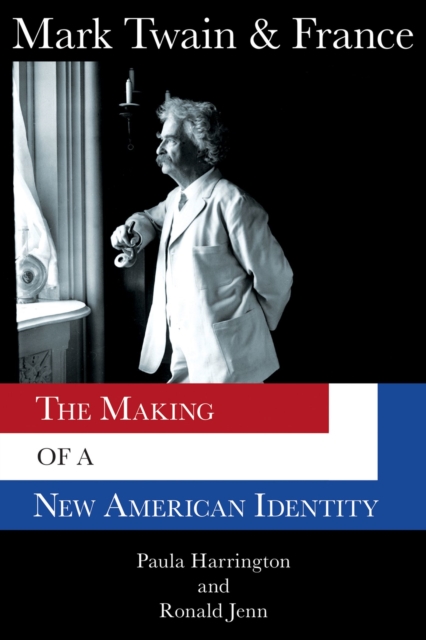 Mark Twain & France : The Making of a New American Identity, Hardback Book