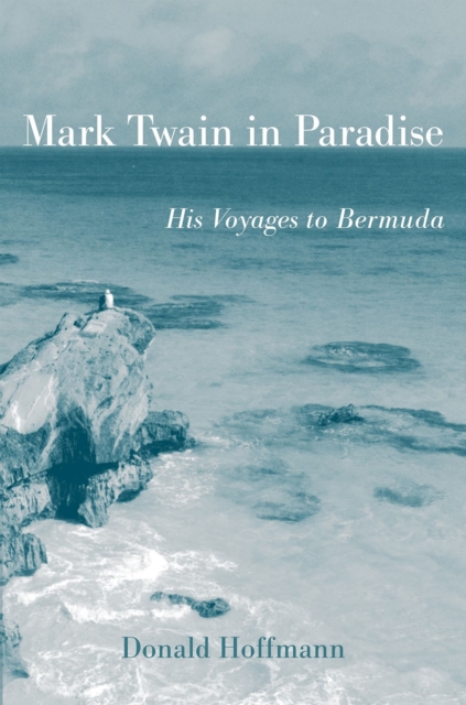 Mark Twain in Paradise : His Voyages to Bermuda, Paperback / softback Book