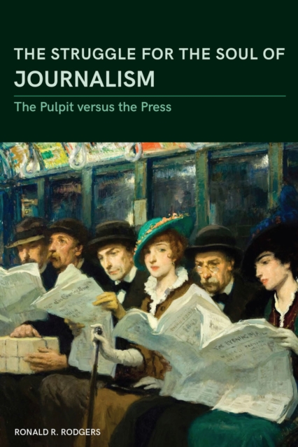 The Struggle for the Soul of Journalism : The Pulpit versus the Press, 1833-1923, Hardback Book