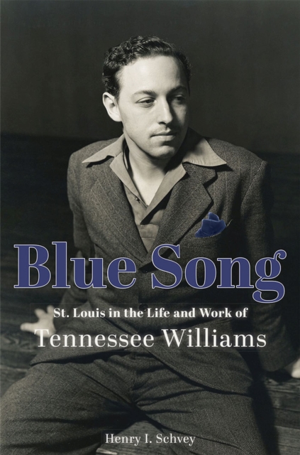 Blue Song : St. Louis in the Life and Work of Tennessee Williams, Hardback Book