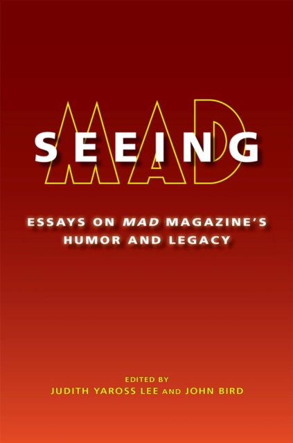 Seeing MAD : Essays on MAD Magazine's Humor and Legacy, Paperback / softback Book