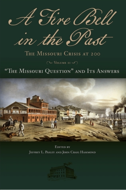 A Fire Bell in the Past : The Missouri Crisis at 200, Volume II: "The Missouri Question" and Its Answers, Hardback Book