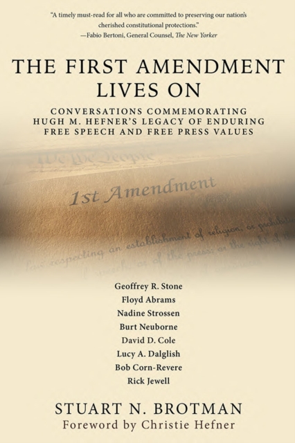 The First Amendment Lives On : Conversations in Commemoration of Hugh M. Hefner's Legacy of Enduring Free Speech and Free Press Values, Hardback Book