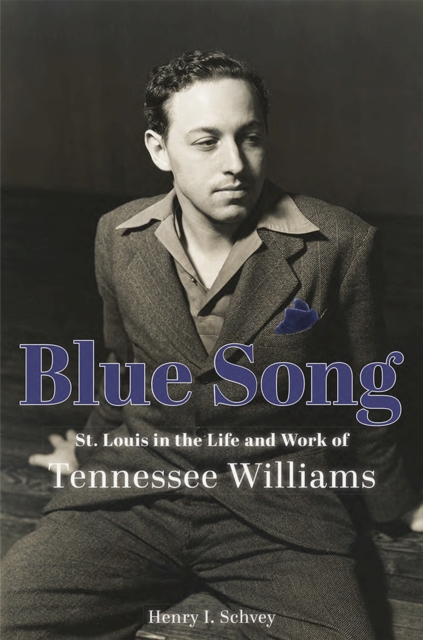 Blue Song : St. Louis in the Life and Work of Tennessee Williams, Paperback / softback Book