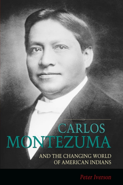 Carlos Montezuma and the Changing World of American Indians, Paperback / softback Book