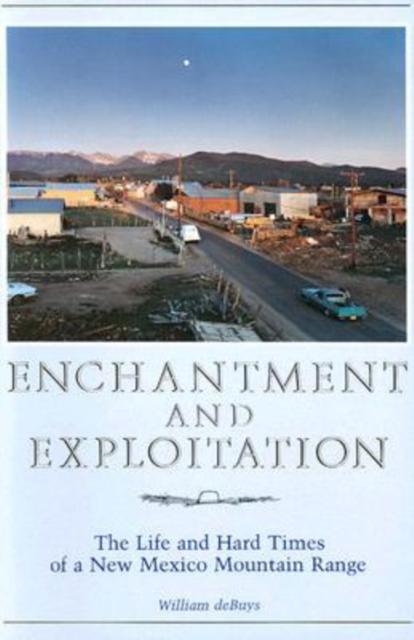 Enchantment and Exploitation : The Life and Hard Times of a New Mexico Mountain Range, Paperback / softback Book