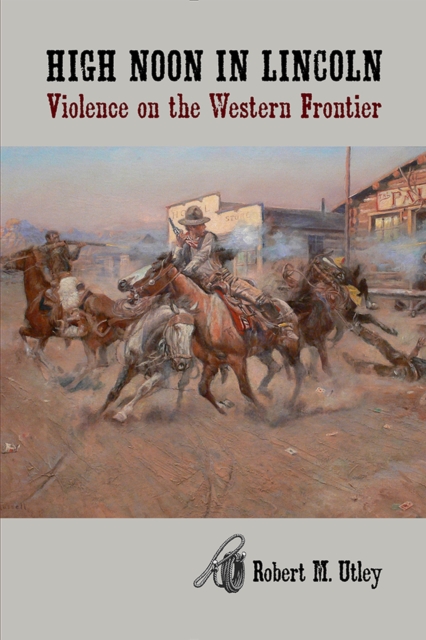 High Noon in Lincoln : Violence on the Western Frontier, Paperback / softback Book