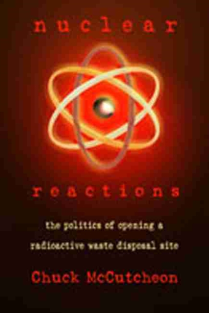 Nuclear Reactions : The Politics of Opening a Radioactive Waste Disposal Site, Hardback Book