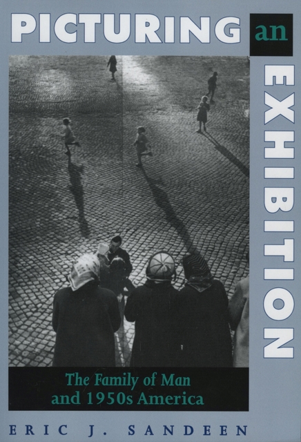 Picturing an Exhibition : The Family of Man and 1950s America, Paperback / softback Book